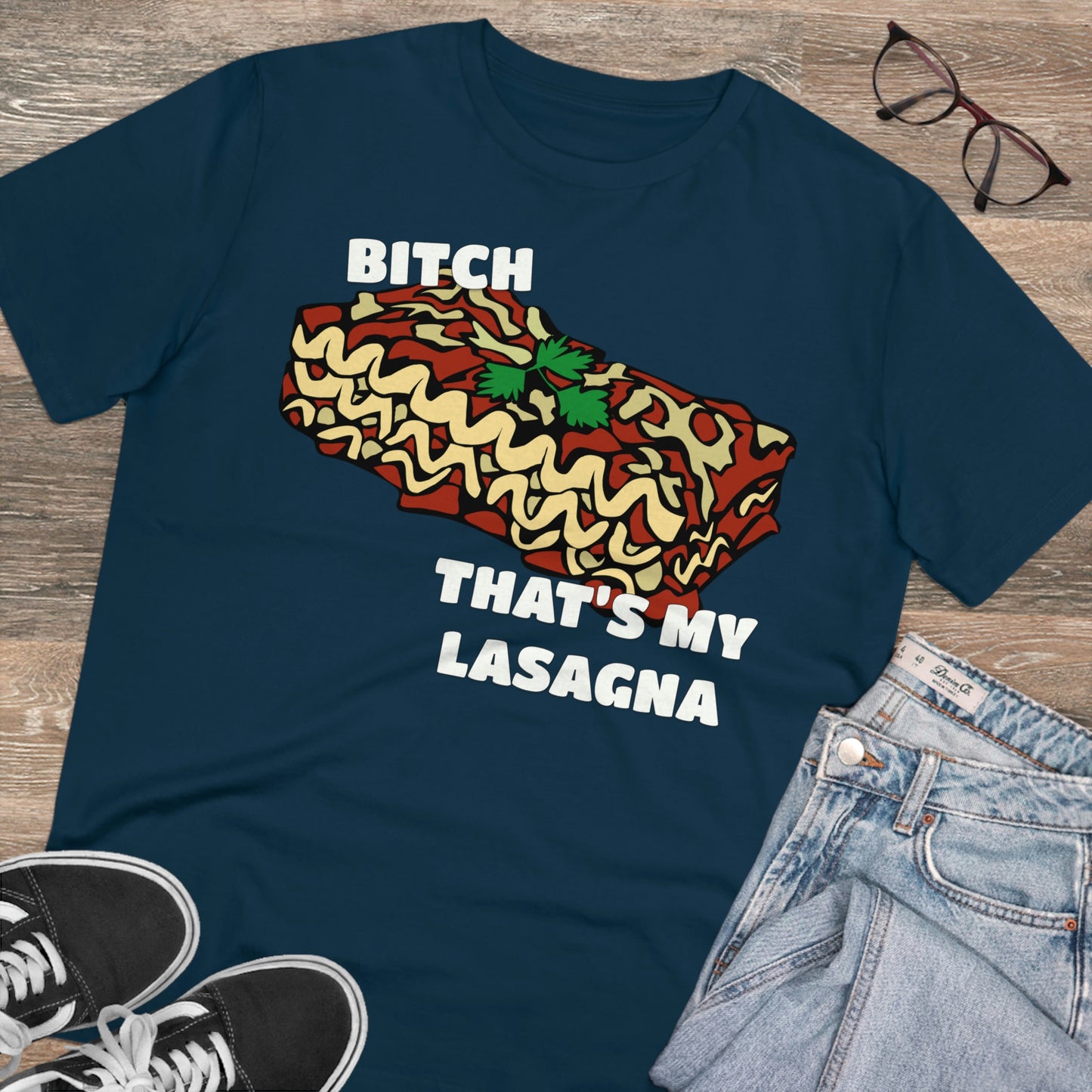 B!tch That's My Lasagna T-shirt - Specific Situations Series - Unisex