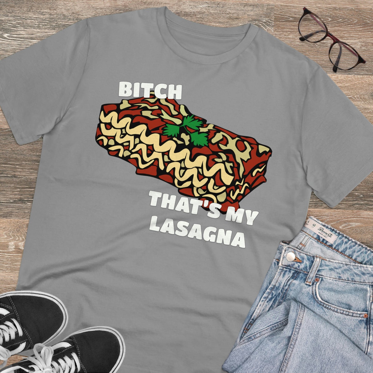 B!tch That's My Lasagna T-shirt - Specific Situations Series - Unisex
