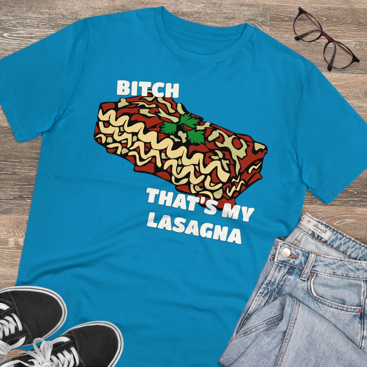 B!tch That's My Lasagna T-shirt - Specific Situations Series - Unisex