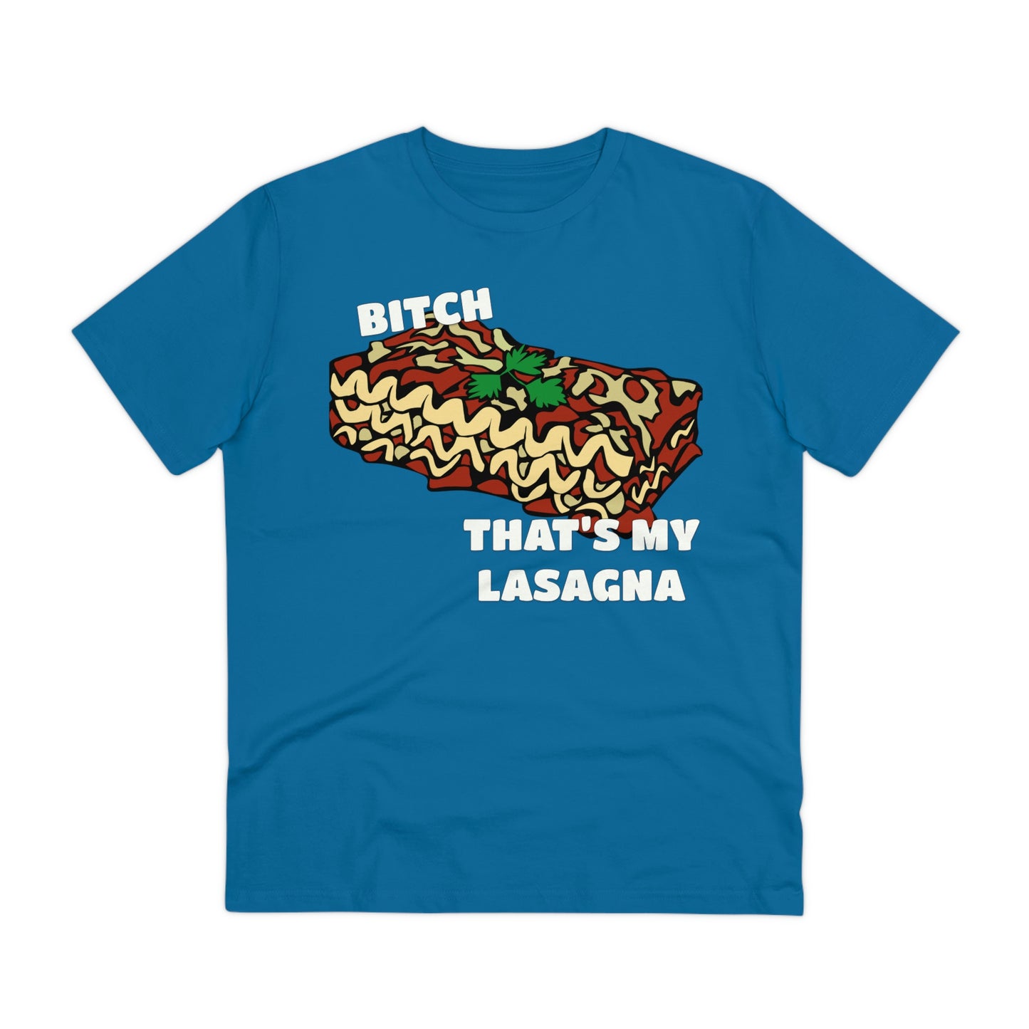 B!tch That's My Lasagna T-shirt - Specific Situations Series - Unisex