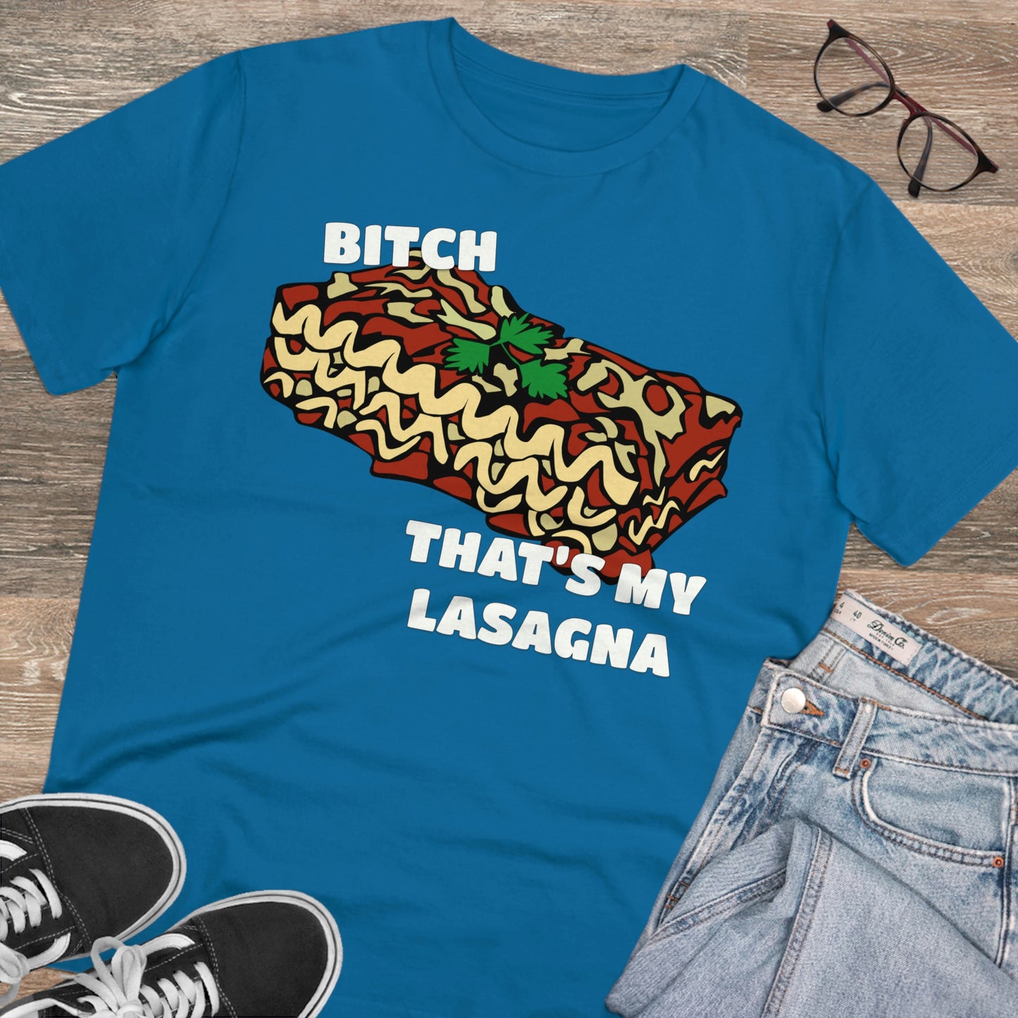 B!tch That's My Lasagna T-shirt - Specific Situations Series - Unisex