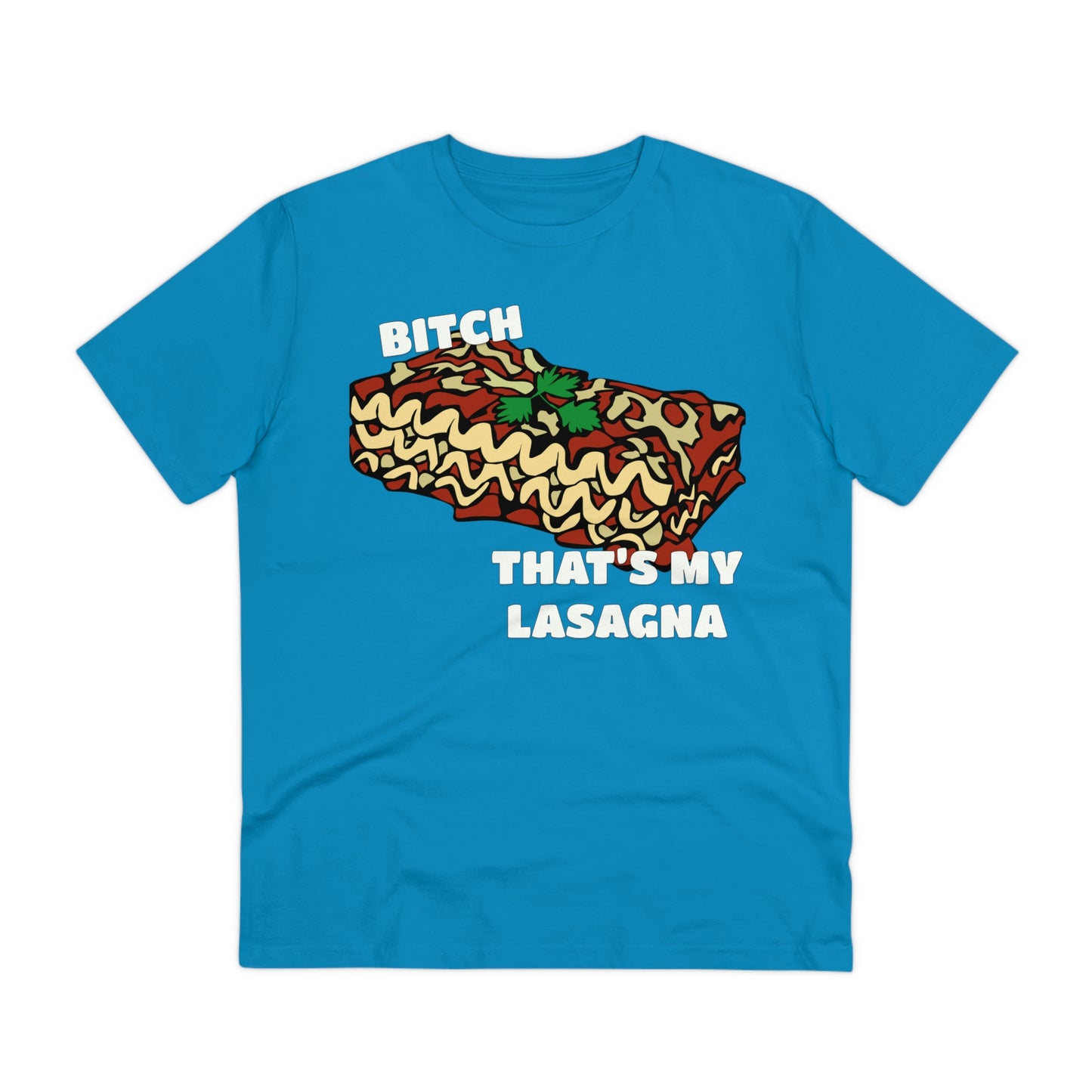 B!tch That's My Lasagna T-shirt - Specific Situations Series - Unisex