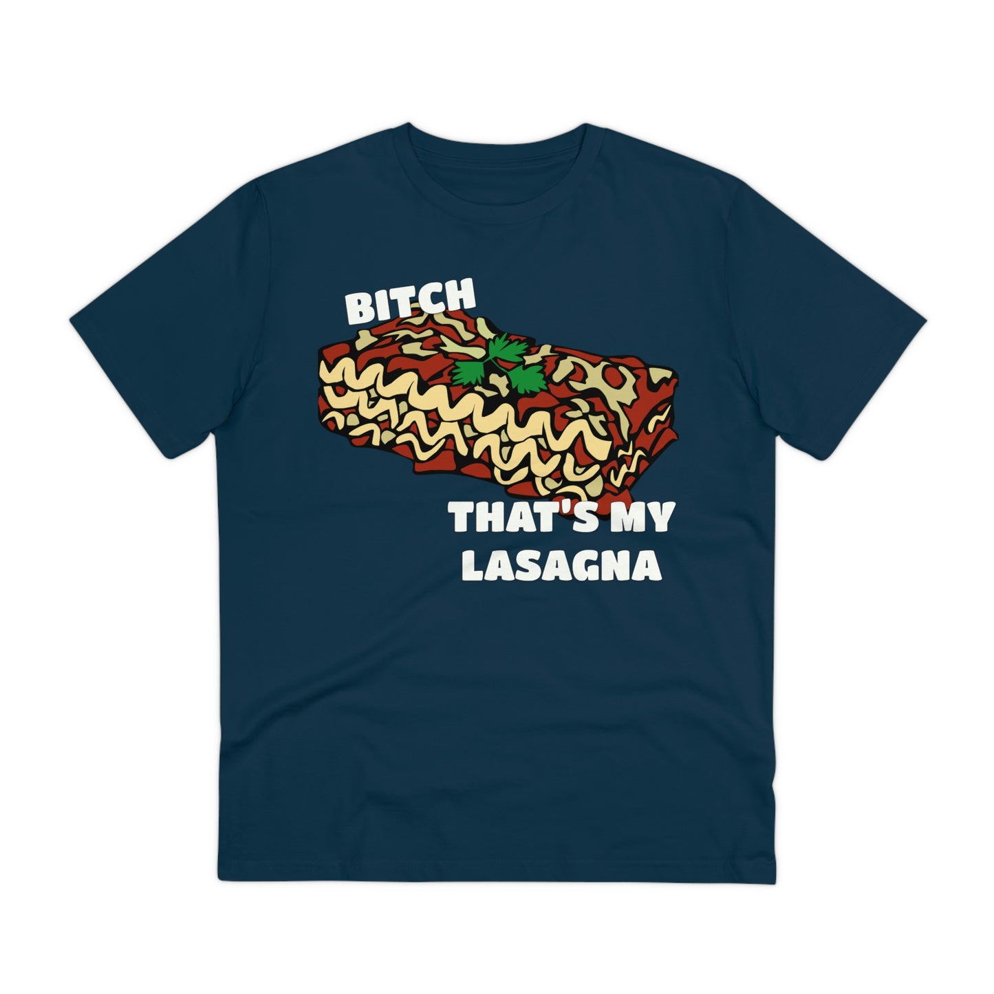 B!tch That's My Lasagna T-shirt - Specific Situations Series - Unisex