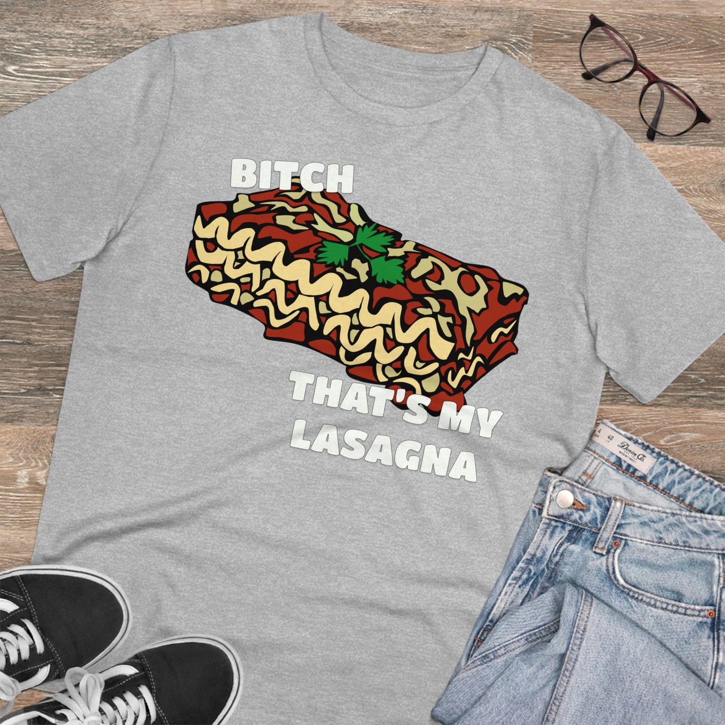 B!tch That's My Lasagna T-shirt - Specific Situations Series - Unisex