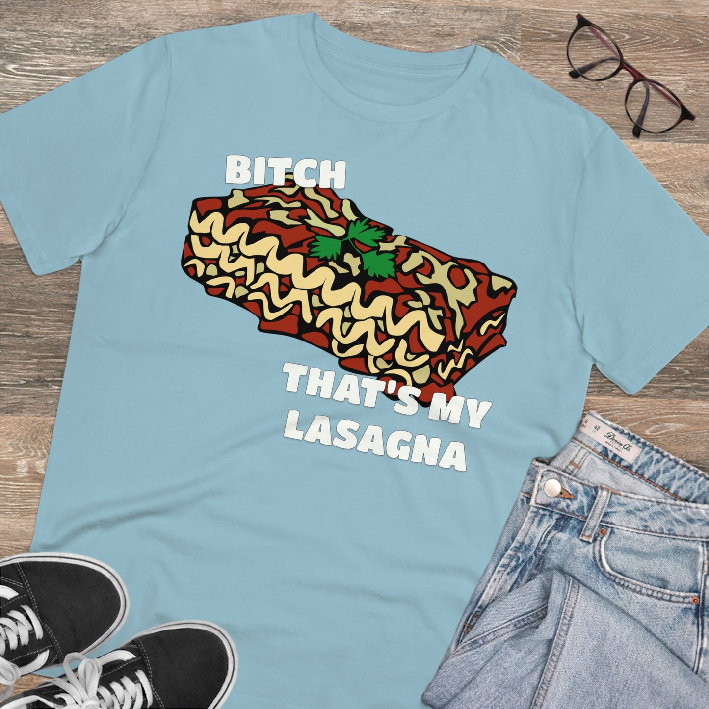 B!tch That's My Lasagna T-shirt - Specific Situations Series - Unisex