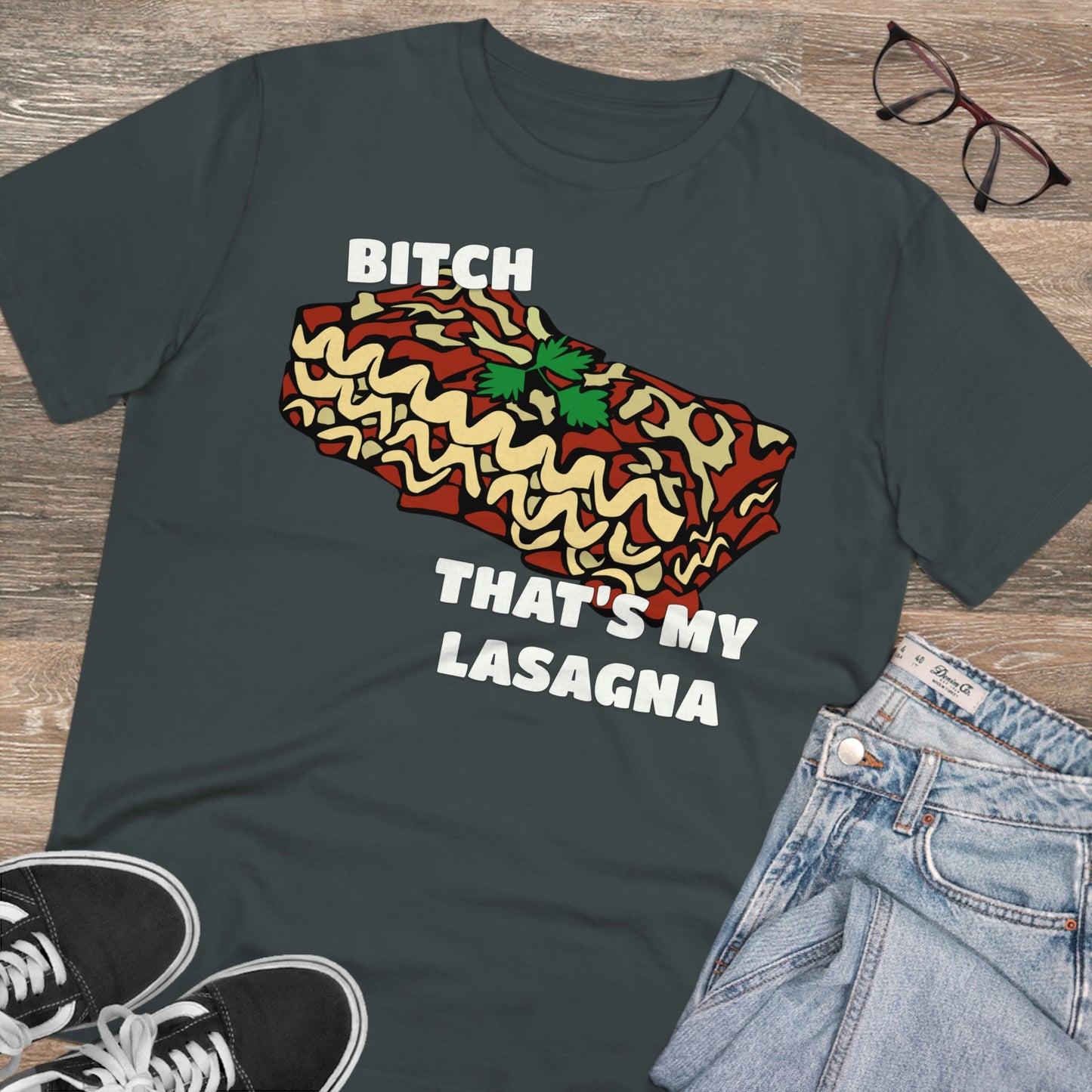 B!tch That's My Lasagna T-shirt - Specific Situations Series - Unisex