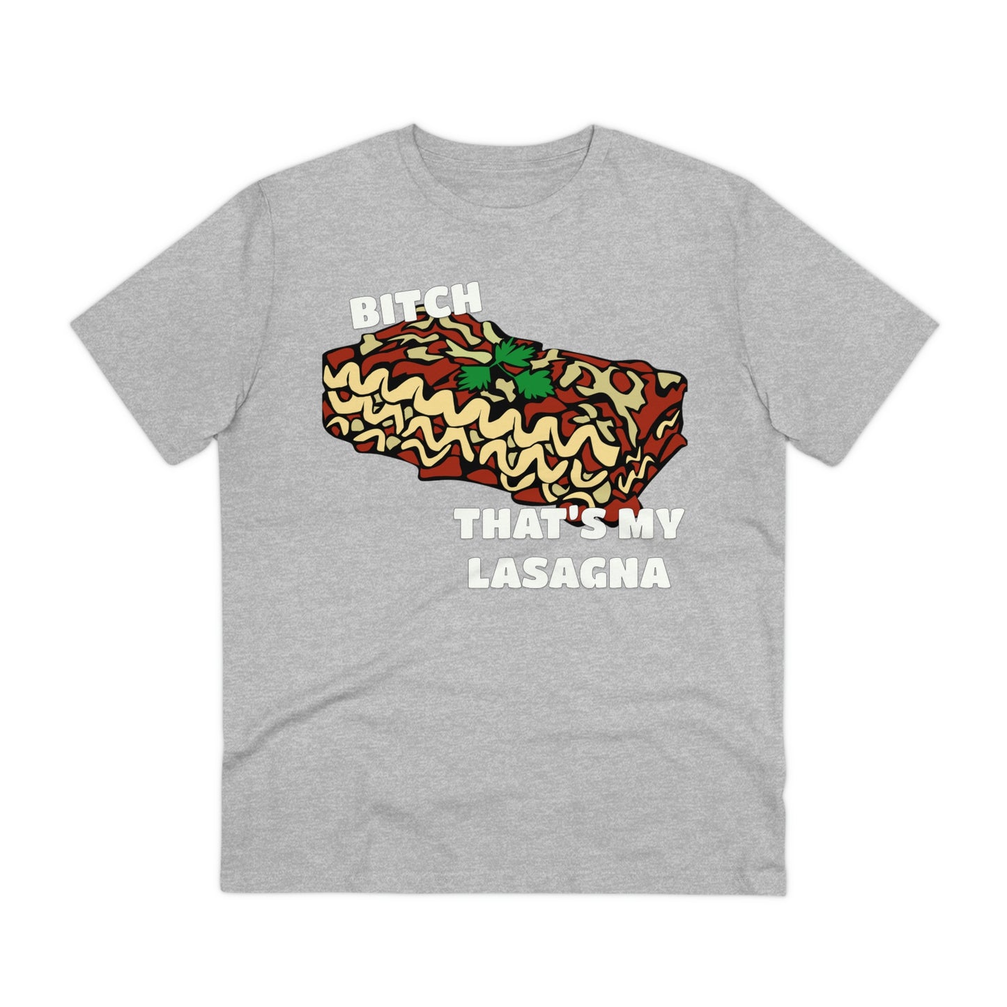 B!tch That's My Lasagna T-shirt - Specific Situations Series - Unisex